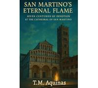 San Martino's Eternal Flame: Seven Centuries of Devotion At The Cathedral of San Martino