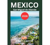 San Miguel de Allende, Guanajuato and Querétaro 2026: Uncover Mexico’s Most Beautiful Cities at the heart of Mexico:Top Attractions, Local Secrets & ... Experience (BEST TRAVEL GUIDE 2025 SERIES)