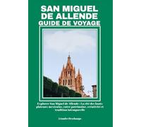 SAN MIGUEL DE ALLENDE GUIDE DE VOYAGE