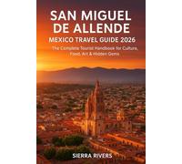 SAN MIGUEL DE ALLENDE MEXICO TRAVEL GUIDE 2026: The Complete Tourist Handbook for Culture, Food, Art & Hidden Gems (WanderPeak Adventure Guides)