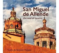 San Miguel de Allende: The Soul of Mexico