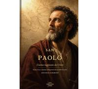 San Paolo: L’uomo raggiunto da Cristo: Grazia, Croce e missione nell’apostolo che incendiò il mondo (Vite di Luce - Santi e testimoni cristiani)