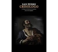 SAN PEDRO CRISÓLOGO: El obispo de Rávena y la palabra de oro de la Iglesia (Biblioteca de los Padres y Doctores de la Iglesia)