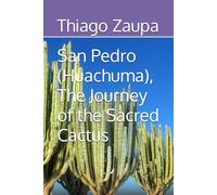 San Pedro (Huachuma), The Journey of the Sacred Cactus