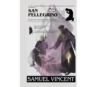 San Pellegrino: Il Guerriero del Fuoco della Guarigione: Un Libro di Preghiere della Novena per Miracolose Guarigioni dal Cancro e la Guarigione da ... Grace Novena Series: The Power of Novenas)