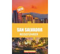 SAN SALVADOR REISEFÜHRER 2026: Entdecken Sie die besten Sehenswürdigkeiten, die lokale Küche, Kultur, versteckte Schätze und Expertentipps für die Erkundung der Hauptstadt von El Salvador."