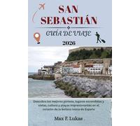SAN SEBASTIÁN GUÍA DE VIAJE: Descubra los mejores pintxos, lugares escondidos y vistas, cultura y playas impresionantes en el corazón de la belleza vasca de España (Max Worldwide ESP)