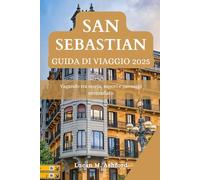 SAN SEBASTIAN GUIDA DI VIAGGIO 2025: Vagando tra storia, sapori e paesaggi mozzafiato