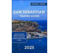San Sebastian Travel Guide 2025: Explore the Pristine Beaches, Architectural Marvels, and Outdoor Activities of Spain's Basque Country. (Explore Like a Local)
