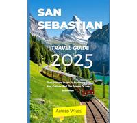 San Sebastian travel guide 2025: The Ultimate Guide To Exploring The Sea, Culture And The Senses Of San Sebastian (Dream,Discover,Travel Series)