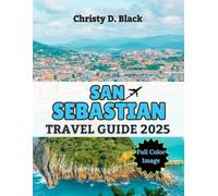 San Sebastián Travel Guide 2025: Your Complete Handbook to Must-See Attractions, Beaches, Cuisine, and Culture (Travel Guide Books)