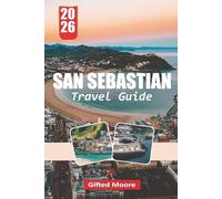 SAN SEBASTIAN TRAVEL GUIDE 2026: San Sebastián Through Streets and Shores: Experiencing Coastal Life, Local Cuisine, and Hidden Corners of the Basque City