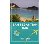 SAN SEBASTIAN TRAVEL GUIDE: Discover San Sebastian’s Must-See Attractions, Hidden Gems, Culture, Nightlife & Outdoor Activities. Practical Tips and Local Insights