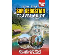 SAN SEBASTIAN TRAVEL GUIDE: San Sebastián 2026: Your Heartfelt Guide to Basque Beaches, Legendary Pintxos, Scenic Hikes, Festivals & Local Secrets for ... of Traveler (Modern Explorer Travel Series)