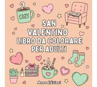San Valentino Libro Da Colorare Per Adulti: 40 Disegni Romantici Antistress con Cuori, Coppie Innamorate e Fiori Decorativi - Relax, Creatività e Arte Terapia