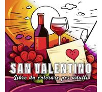 San Valentino: libro da colorare per adulti con 60 schizzi di San Valentino. (Celebrazioni Colorate)