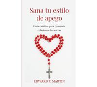 Sana tu estilo de apego: Guía católica para construir relaciones duraderas