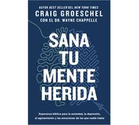Sana tu mente herida : Esperanza biblica para la ansiedad, la depresion, el agotamiento y las emociones de las que nadie habla