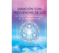 Sanacion con frecuencias de luz : El poder transformador de la magia estelar