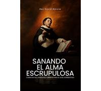SANACIÓN DEL ALMA ESCRUPULOSA: Principios morales y parámetros prácticos