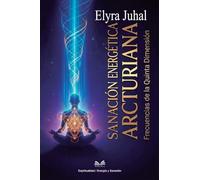 Sanación Energética Arcturiana: Frecuencias de la Quinta Dimensión