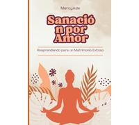 Sanación por Amor: Reaprendiendo para un Matrimonio Exitoso