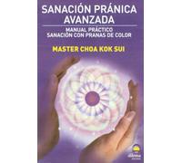 Sanación pránica avanzada : manual práctico : sanación con pranas de color