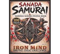 Sanada Samurai: Samurai Sudoku Puzzle Book | Vol 1 Iron Mind Brutal Logic Challenge | 100 Expert Level Puzzles | 8.5 X 11 Inches