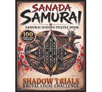Sanada Samurai: Samurai Sudoku Puzzle Book | Vol 2 Shadow Trials Brutal Logic Challenge | 100 Expert Level Puzzles | 8.5 X 11 Inches