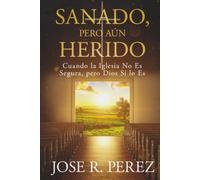 Sanado, pero Aún Herido: Cuando la Iglesia No Es Segura, pero Dios Sí lo Es