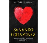 Sanando Corazonez: Sanando heridas y abrazando la plenitud
