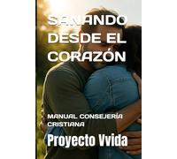 SANANDO DESDE EL CORAZÓN: MANUAL CONSEJERÍA CRISTIANA