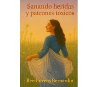 SANANDO HERIDAS Y PATRONES TÓXICOS: Identifica tus heridas, rompe ciclos destructivos y crea relaciones más sanas.: 3 (Colección Mente Sana)