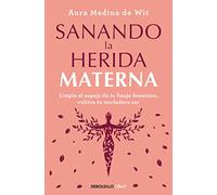 Sanando la herida materna (Best Seller | No Ficción)