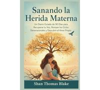 Sanando la Herida Materna: Un Diario Guiado de 90 Días para Recuperar tu Voz, Romper los Ciclos Generacionales y Descubrir el Amor Propio