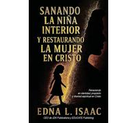 Sanando La Niña Interior y Restaurando La Mujer en Cristo