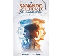 Sanando las heridas de la infancia: Para evitar la amargura