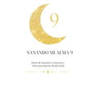 Sanando mi alma 9: Diario de Sanación Consciente y Autoconocimiento desde la Raíz | Herramientas de Escritura Terapéutica, Gestión de Emociones y Transformación en 90 Días