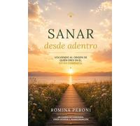 Sanar desde adentro: Un encuentro contigo misma desde el amor incondicional de tu Creador