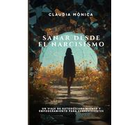 Sanar desde el Narcisismo: Un viaje de autodescubrimiento y empoderamiento para sobrevivientes