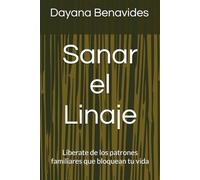 Sanar el Linaje: Liberate de los patrones familiares que bloquean tu vida