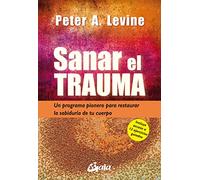 Sanar el trauma: Un programa pionero para restaurar la sabiduría de tu cuerpo (Neo-Psique)