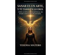 Sanar es un arte, y tú también lo eres: Cómo la inteligencia artificial me ayudó a reescribir mi historia