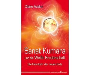 Sanat Kumara und die Weie Bruderschaft: Die Heimkehr der neuen Erde, Avalon.