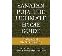 SANATAN PUJA: THE ULTIMATE HOME GUIDE: Authentic Rituals, Mantras, 108 Names & Daily Devotion Made Simple