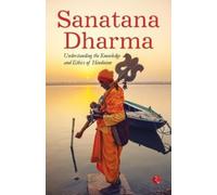 Sanatana Dharma : Understanding the Knowledge and Ethics of Hinduism