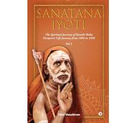 Sanatana Jyoti: The Spiritual Journey of Kanchi Maha Periyava's Life Journey from 1894 to 1939 Vol 1