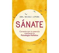 Sánate: Conecta Con Tu Esencia Mediante La Psicología Holística / How to Do the Work: Conecta con tu esencia mediante la Psicologia Holistica / ... Heal from Your Past, and Create Your Self
