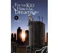 Sanbe, Kei - For the Kid I Saw in My Dreams, Vol. 6: Volume 6 (FOR THE KID I SAW IN MY DREAMS HC)