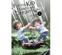 Sanbe, Kei - For the Kid I Saw in My Dreams, Vol. 7: Volume 7 (FOR THE KID I SAW IN MY DREAMS HC)